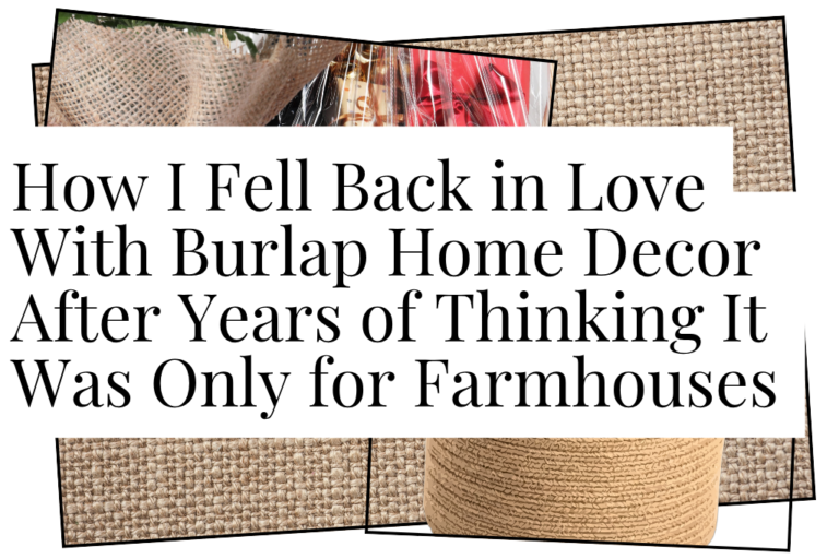 How I Fell Back in Love With Burlap Home Decor After Years of Thinking It Was Only for Farmhouses